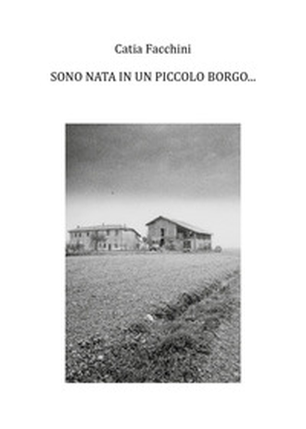 Sono nata in un piccolo borgo... - Librerie.coop Sono nata in un piccolo borgo... - Librerie.coop