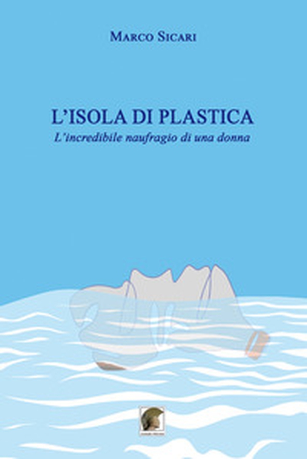 L'isola di plastica. L'incredibile naufragio di una donna - Librerie.coop L'isola di plastica. L'incredibile naufragio di una donna - Librerie.coop