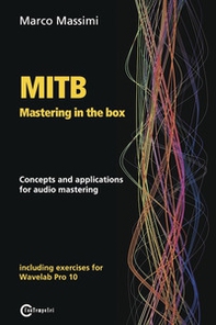 MITB mastering in the box. Concepts and applications for audio mastering. Theory and practice on Wavelab Pro - Librerie.coop