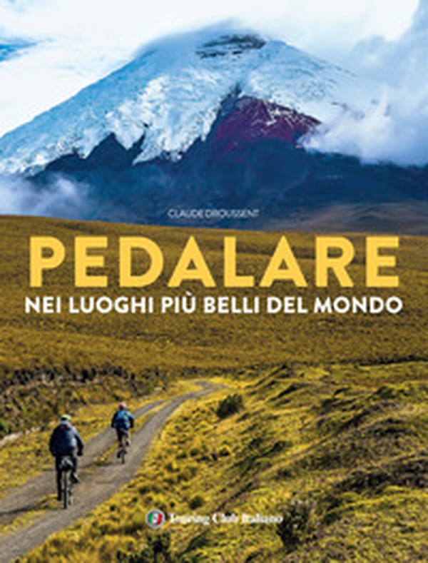 Pedalare nei luoghi più belli del mondo - Librerie.coop Pedalare nei luoghi più belli del mondo - Librerie.coop