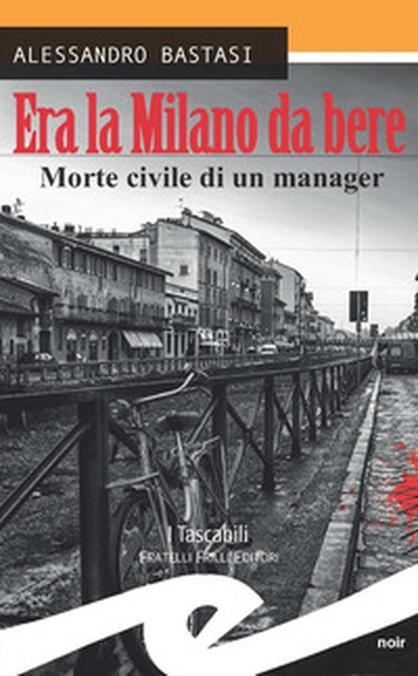 Era la Milano da bere. Morte civile di un manager - Librerie.coop Era la Milano da bere. Morte civile di un manager - Librerie.coop