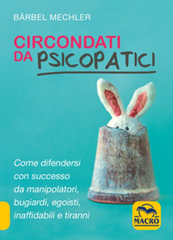 Circondati da psicopatici. Come difendersi con successo da manipolatori, bugiardi, egoisti, inaffidabili e tiranni - Librerie.coop Circondati da psicopatici. Come difendersi con successo da manipolatori, bugiardi, egoisti, inaffidabili e tiranni - Librerie.coop