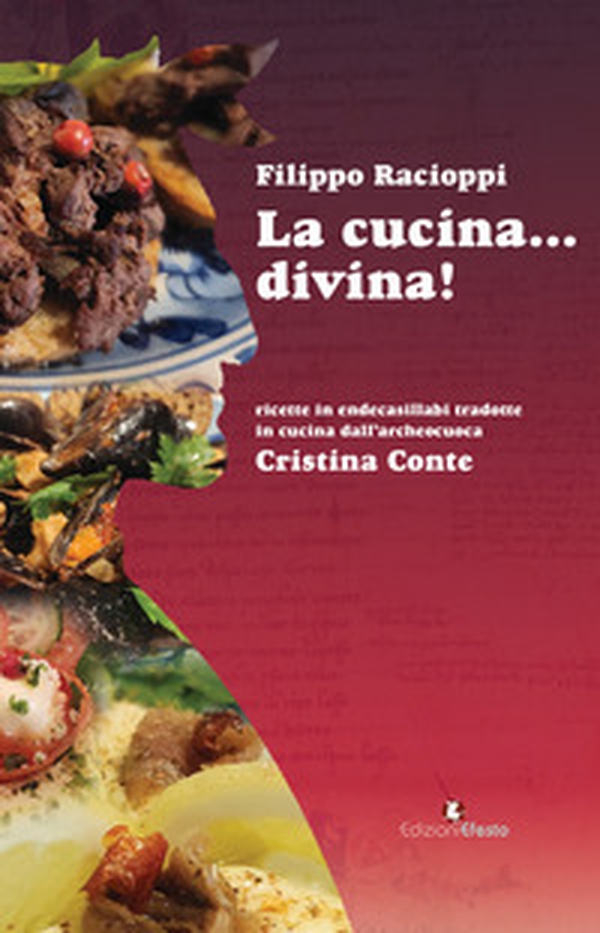 La cucina... divina! Ricette in endecasillabi tradotte in cucina dall'archeocuoca Cristina Conte - Librerie.coop La cucina... divina! Ricette in endecasillabi tradotte in cucina dall'archeocuoca Cristina Conte - Librerie.coop
