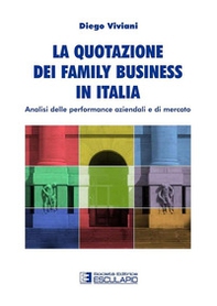 La quotazione dei family business in Italia. Analisi delle performance aziendali e di mercato - Librerie.coop La quotazione dei family business in Italia. Analisi delle performance aziendali e di mercato - Librerie.coop