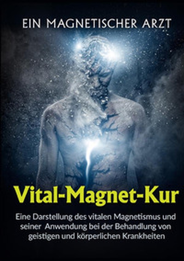 Vital-Magnet-Kur. Eine Darstellung des vitalen Magnetismus und seiner Anwendung bei der Behandlung von geistigen und körperlichen Krankheiten - Librerie.coop Vital-Magnet-Kur. Eine Darstellung des vitalen Magnetismus und seiner Anwendung bei der Behandlung von geistigen und körperlichen Krankheiten - Librerie.coop