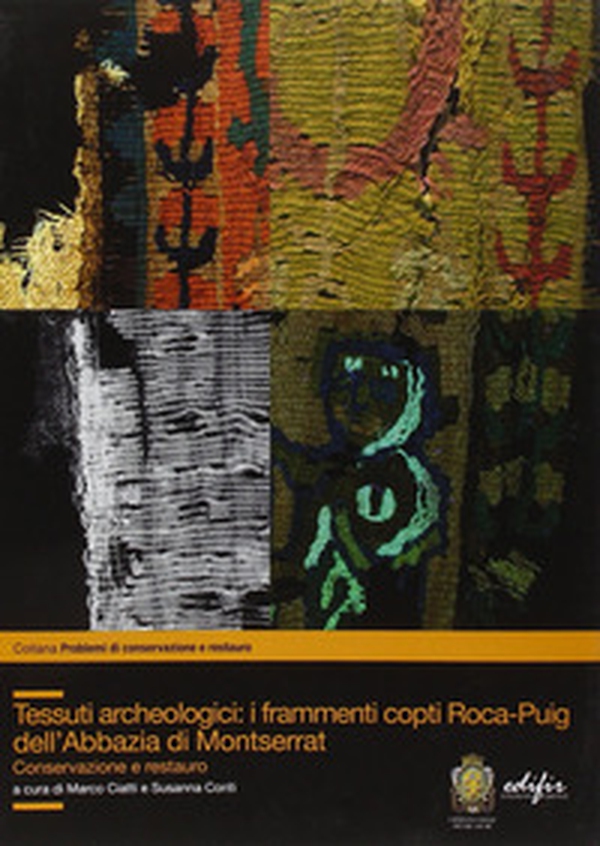 Tessuti archeologici. I frammenti copti Roca-Puig dell'Abbazia di Montserrat. Conservazione e restauro - Librerie.coop Tessuti archeologici. I frammenti copti Roca-Puig dell'Abbazia di Montserrat. Conservazione e restauro - Librerie.coop
