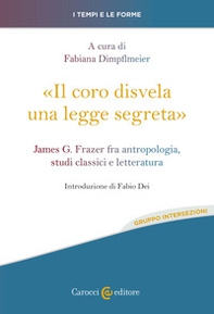 «Il coro disvela una legge segreta». James G. Frazer fra antropologia, studi classici e letteratura - Librerie.coop «Il coro disvela una legge segreta». James G. Frazer fra antropologia, studi classici e letteratura - Librerie.coop
