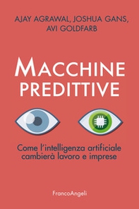 Macchine predittive. Come l'intelligenza artificiale cambierà lavoro e imprese - Librerie.coop