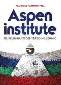 Aspen institute. Gli illuminati del terzo millennio - Librerie.coop