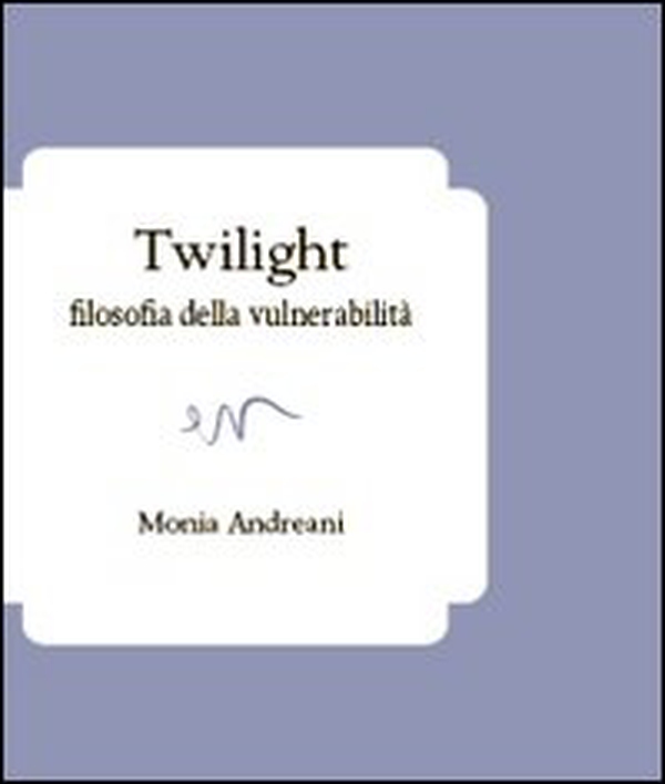 Twilight. Filosofia della vulnerabilità - Librerie.coop Twilight. Filosofia della vulnerabilità - Librerie.coop
