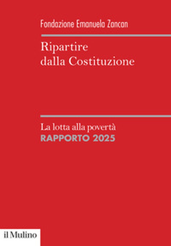 Ripartire dalla Costituzione. La lotta alla povertà. Rapporto 2025 - Librerie.coop