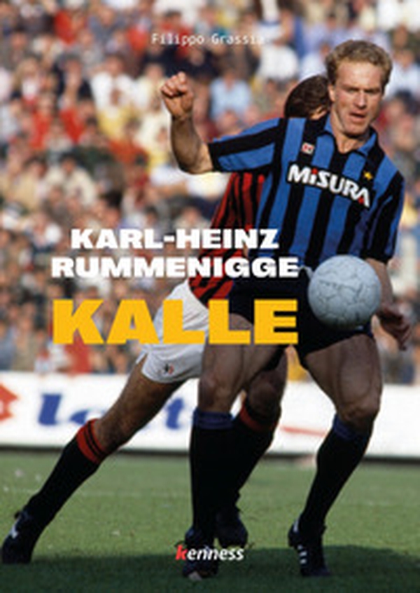 Karl-Heinz Rummenigge. Kalle - Librerie.coop Karl-Heinz Rummenigge. Kalle - Librerie.coop