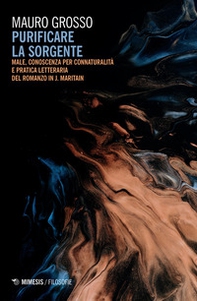 Purificare la sorgente. Male, conoscenza per connaturalità e pratica letteraria del romanzo in J. Maritain - Librerie.coop Purificare la sorgente. Male, conoscenza per connaturalità e pratica letteraria del romanzo in J. Maritain - Librerie.coop
