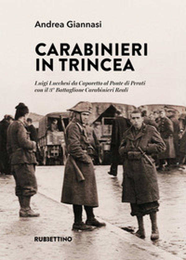 Carabinieri in trincea. Luigi Lucchesi da Caporetto al Ponte di Perati con il 3° Battaglione Carabinieri Reali - Librerie.coop Carabinieri in trincea. Luigi Lucchesi da Caporetto al Ponte di Perati con il 3° Battaglione Carabinieri Reali - Librerie.coop