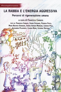 La rabbia e l'energia aggressiva. Percorsi di rigenerazione umana - Librerie.coop