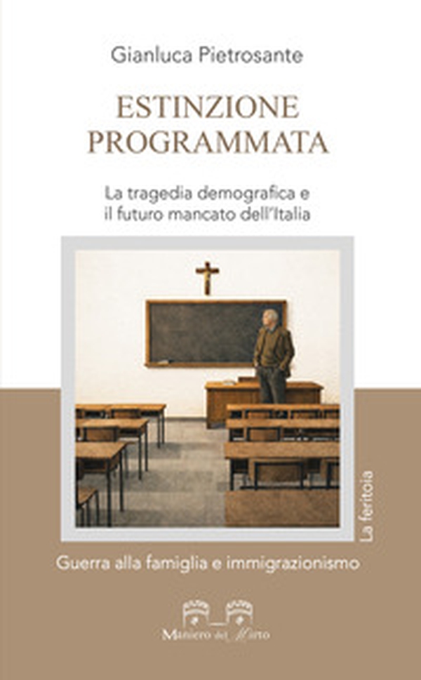 Estinzione programmata. La tragedia demografica e il futuro mancato dell'Italia. Guerra alla famiglia e immigrazionismo - Librerie.coop