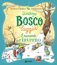 Le stagioni di Bosco Laggiù. I racconti dell'inverno - Librerie.coop Le stagioni di Bosco Laggiù. I racconti dell'inverno - Librerie.coop