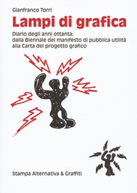 Lampi di grafica. Diari degli anni Ottanta: dalla Biennale del manifesto di pubblica utilità alla Carta del progetto grafico - Librerie.coop