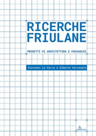 Ricerche friulane. Progetti di architettura e paesaggio - Librerie.coop