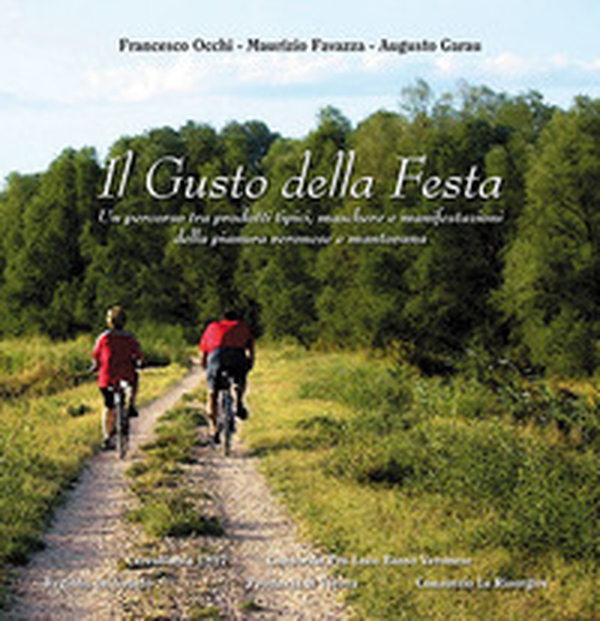 Il gusto della festa. Un percorso tra prodotti tipici, maschere e manifestazioni della pianura veronese e mantovana - Librerie.coop Il gusto della festa. Un percorso tra prodotti tipici, maschere e manifestazioni della pianura veronese e mantovana - Librerie.coop