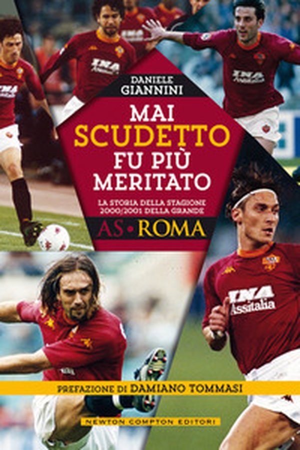Mai scudetto fu più meritato. La storia della stagione 2000/2001 della grande AS Roma - Librerie.coop Mai scudetto fu più meritato. La storia della stagione 2000/2001 della grande AS Roma - Librerie.coop