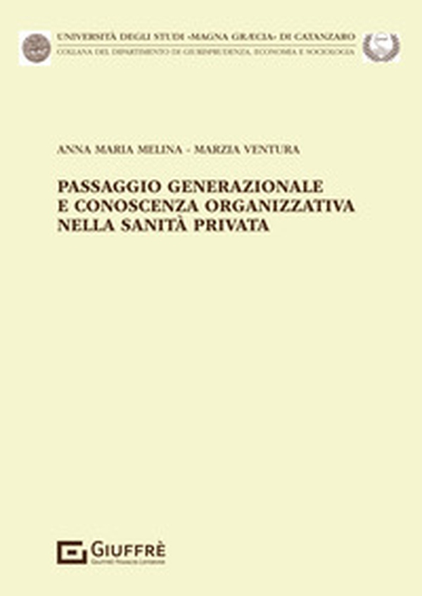 Passaggio generazionale e conoscenza organizzativa nella sanità privata - Librerie.coop Passaggio generazionale e conoscenza organizzativa nella sanità privata - Librerie.coop