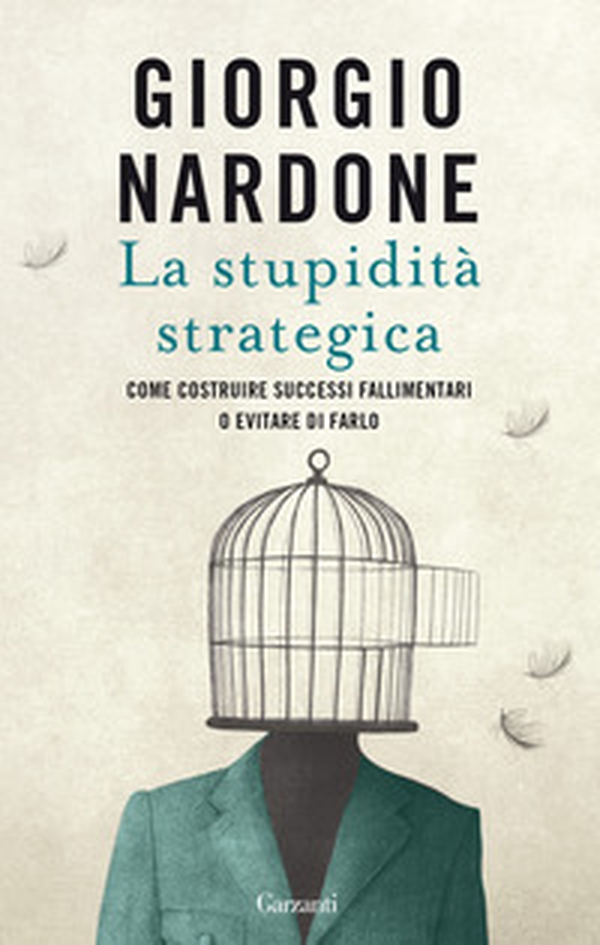 La stupidità strategica. Come costruire successi fallimentari o evitare di farlo - Librerie.coop La stupidità strategica. Come costruire successi fallimentari o evitare di farlo - Librerie.coop