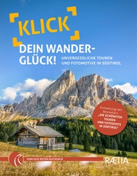Klick dein Wanderglück. Unvergessliche Touren und Fotomotive in Südtirol - Librerie.coop