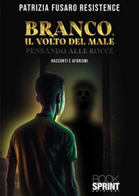 Branco, il volto del male. Pensando alle rocce - Librerie.coop