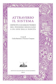 Attraverso il sistema. Criticità e guadagni teorici del pensiero hegeliano a 250 anni dalla nascita - Librerie.coop