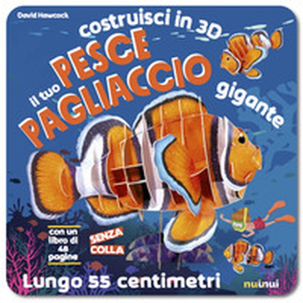 Il tuo pesce pagliaccio gigante. Costruisci in 3D - Librerie.coop Il tuo pesce pagliaccio gigante. Costruisci in 3D - Librerie.coop