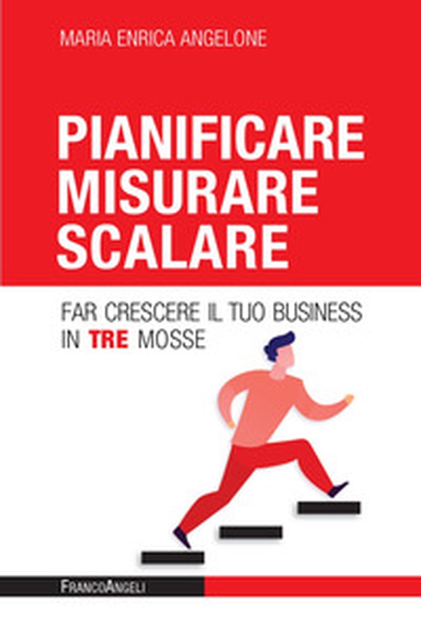 Pianificare misurare scalare. Far crescere il tuo business in tre mosse - Librerie.coop Pianificare misurare scalare. Far crescere il tuo business in tre mosse - Librerie.coop