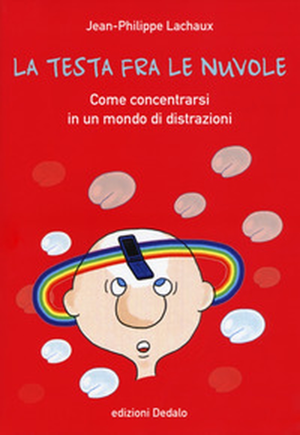 La testa fra le nuvole. Come concentrarsi in un mondo di distrazioni - Librerie.coop La testa fra le nuvole. Come concentrarsi in un mondo di distrazioni - Librerie.coop