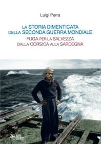 La storia dimenticata della Seconda guerra mondiale. Fuga per la salvezza dalla Corsica alla Sardegna - Librerie.coop