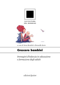 Crescere bambini. Immagini d'infanzia in educazione e formazione degli adulti - Librerie.coop Crescere bambini. Immagini d'infanzia in educazione e formazione degli adulti - Librerie.coop