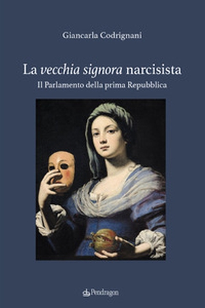 La vecchia signora narcisista. Il parlamento della Prima Repubblica - Librerie.coop