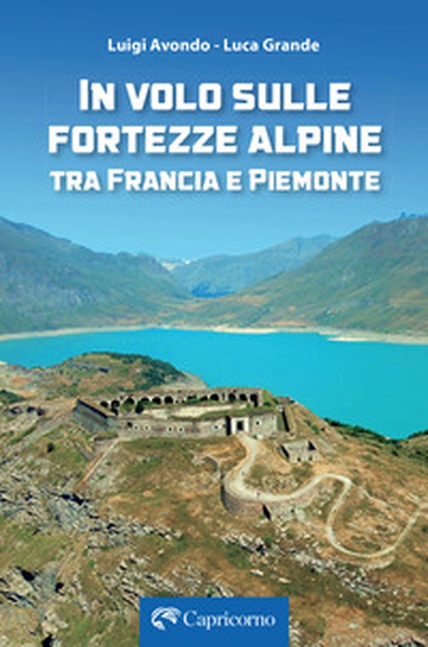 In volo sulle fortezze alpine tra Francia e Piemonte - Librerie.coop In volo sulle fortezze alpine tra Francia e Piemonte - Librerie.coop