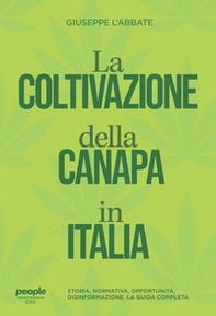 La coltivazione della canapa in Italia. Storia, normativa, opportunità, disinformazione. La guida completa - Librerie.coop