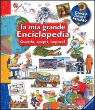 La mia grande enciclopedia. Guarda, scopri, impara! - Librerie.coop