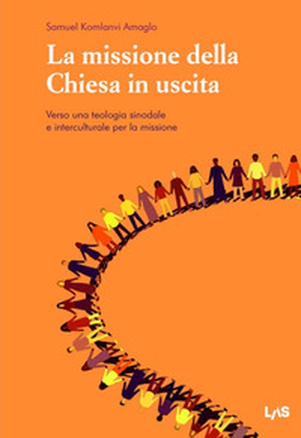 La missione della Chiesa in uscita. Verso una teologia sinodale e interculturale per la missione - Librerie.coop