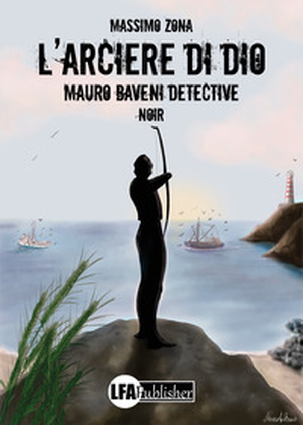 L'arciere di Dio. Mauro Baveni Detective - Librerie.coop L'arciere di Dio. Mauro Baveni Detective - Librerie.coop