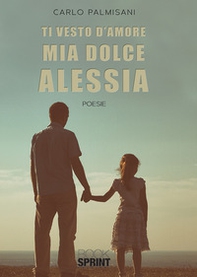 Ti vesto d'amore mia dolce Alessia - Librerie.coop Ti vesto d'amore mia dolce Alessia - Librerie.coop