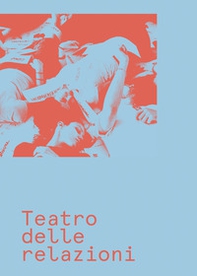 Teatro delle relazioni. Ediz. italiana e inglese - Librerie.coop
