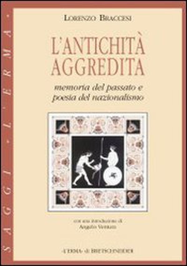 L'antichità aggredita. Memoria del passato e poesia del nazionalismo - Librerie.coop
