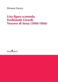 Una figura scomoda. Ferdinando Girardi, Vescovo di Sessa (1848-1866) - Librerie.coop