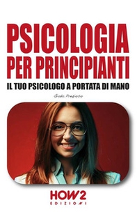 Psicologia per principianti. Il tuo psicologo a portata di mano - Librerie.coop