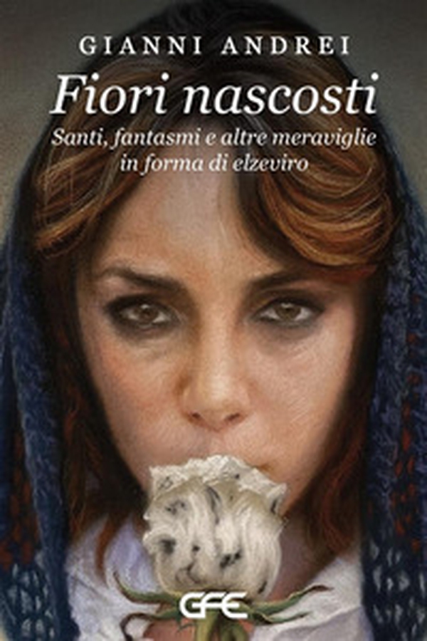 Fiori nascosti. Santi, fantasmi e altre meraviglie in forma di elzeviro - Librerie.coop Fiori nascosti. Santi, fantasmi e altre meraviglie in forma di elzeviro - Librerie.coop