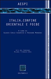 Italia, confine orientale e foibe. Atti del Convegno (Milano, 5 maggio 2011) - Librerie.coop