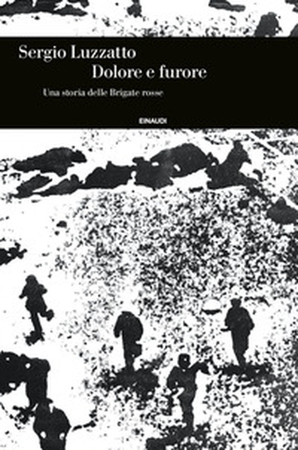 Dolore e furore. Una storia delle Brigate rosse - Librerie.coop Dolore e furore. Una storia delle Brigate rosse - Librerie.coop