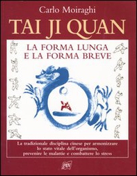 Tai Ji Quan. La forma lunga e la forma breve - Librerie.coop